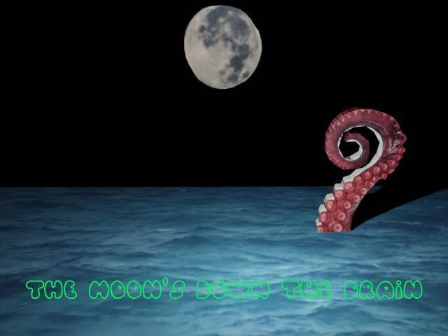 the moons down the drain
