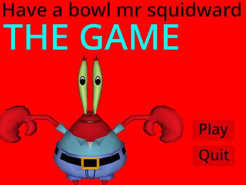 Have a bowl mr squidward THE GAME