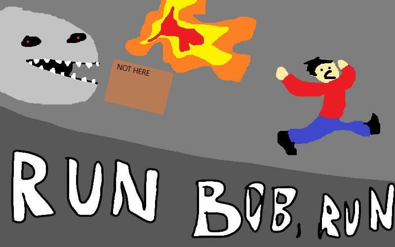 Run Bob, RUN!!