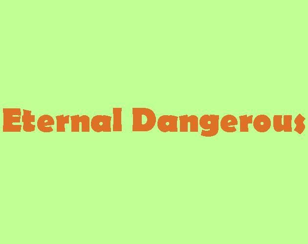 Eternal Dangerous