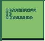 ADVENTURES OF PHEESEIXX