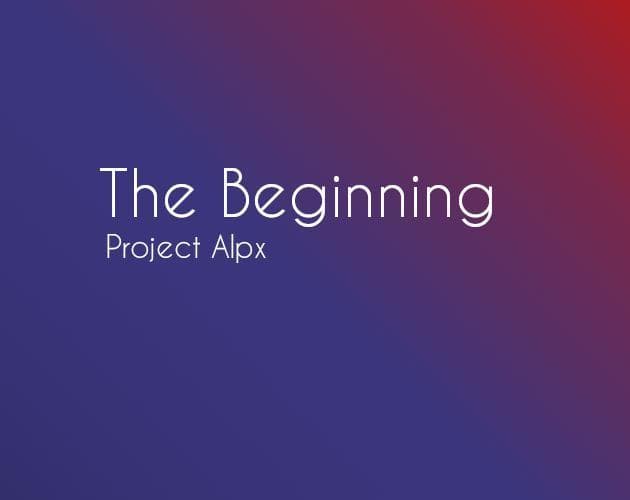 Project Alpx: The Beginning