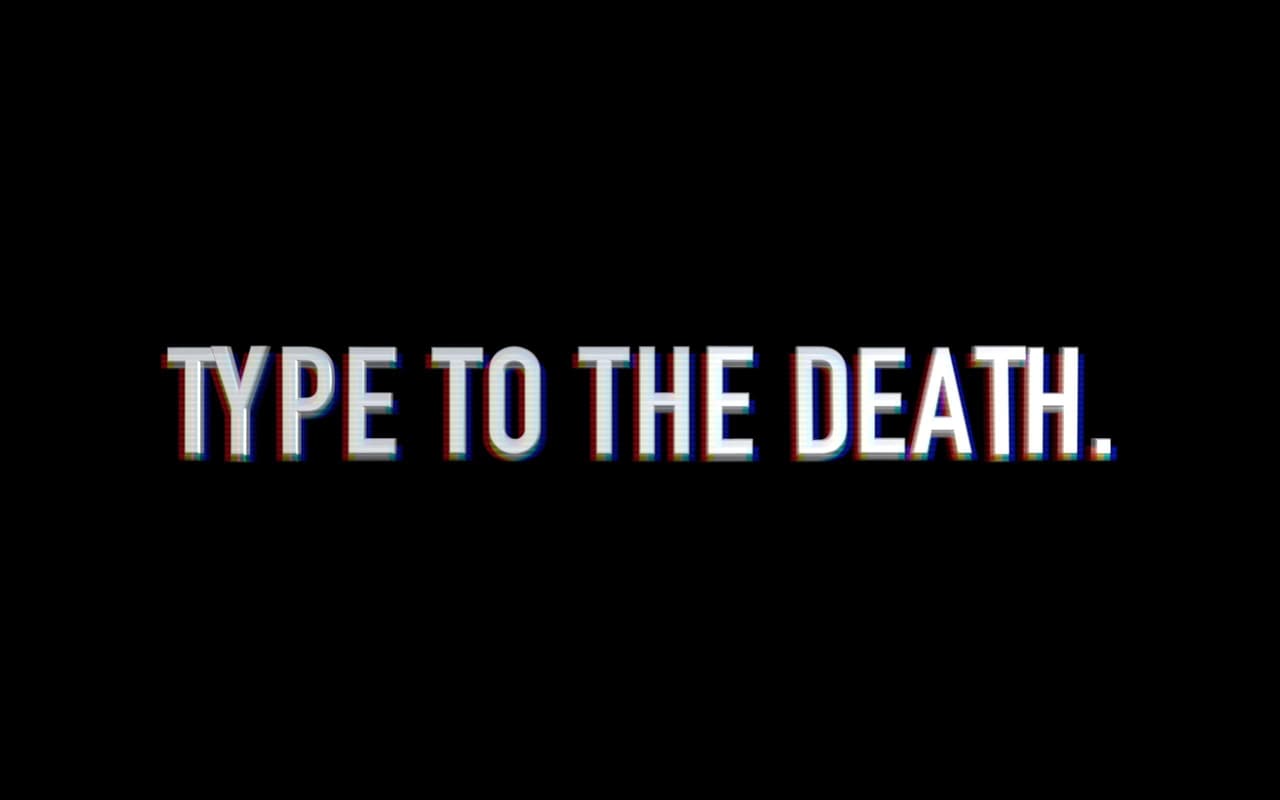 type to the death.