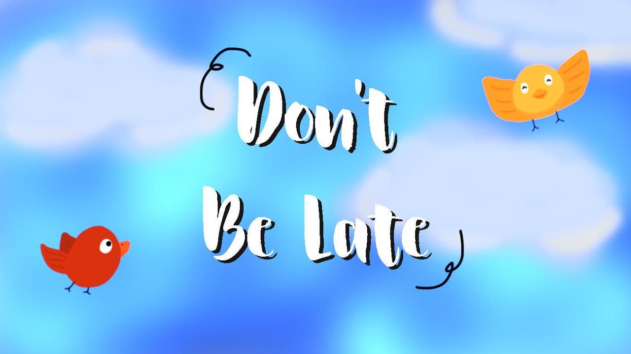 Dont Be Late!