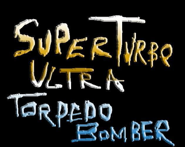 Super Turbo Ultra Torpedo Bomber