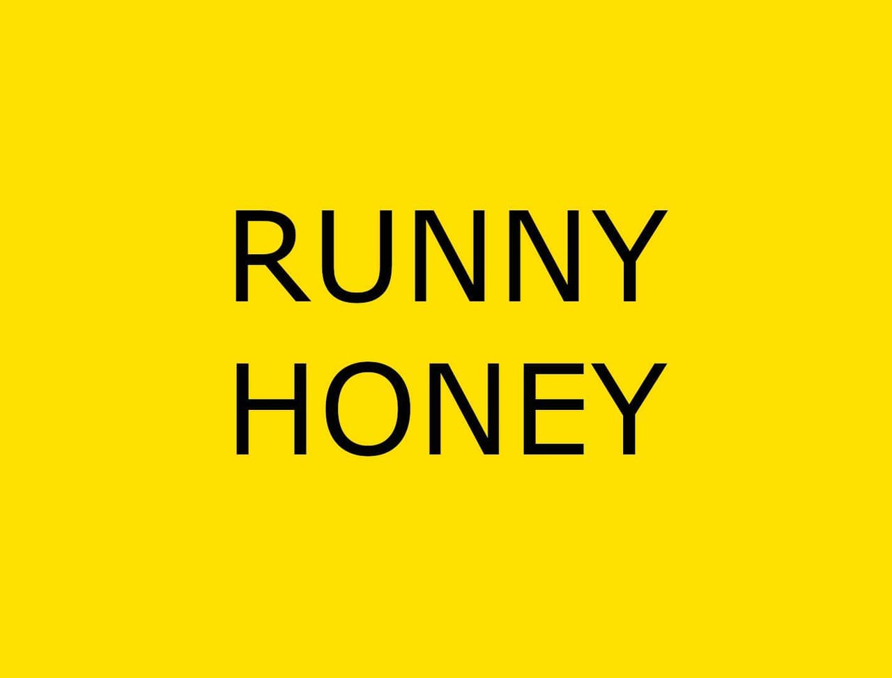 Runny Honey