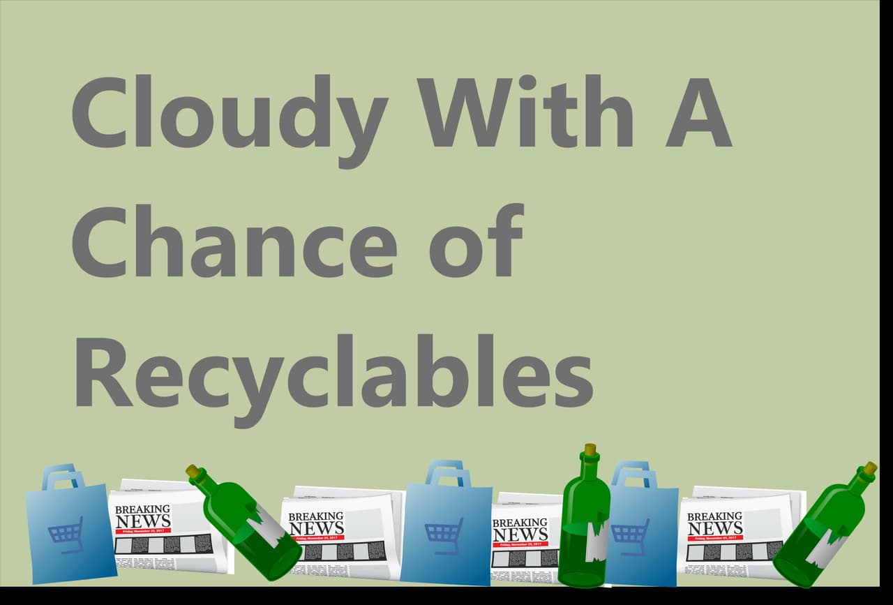 Cloudy with A Chance of Recyclables