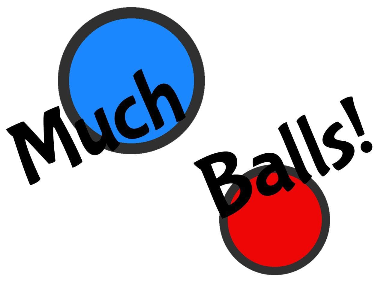 Much Balls!