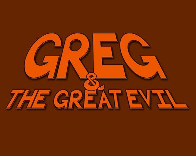 Greg & the Great Evil!