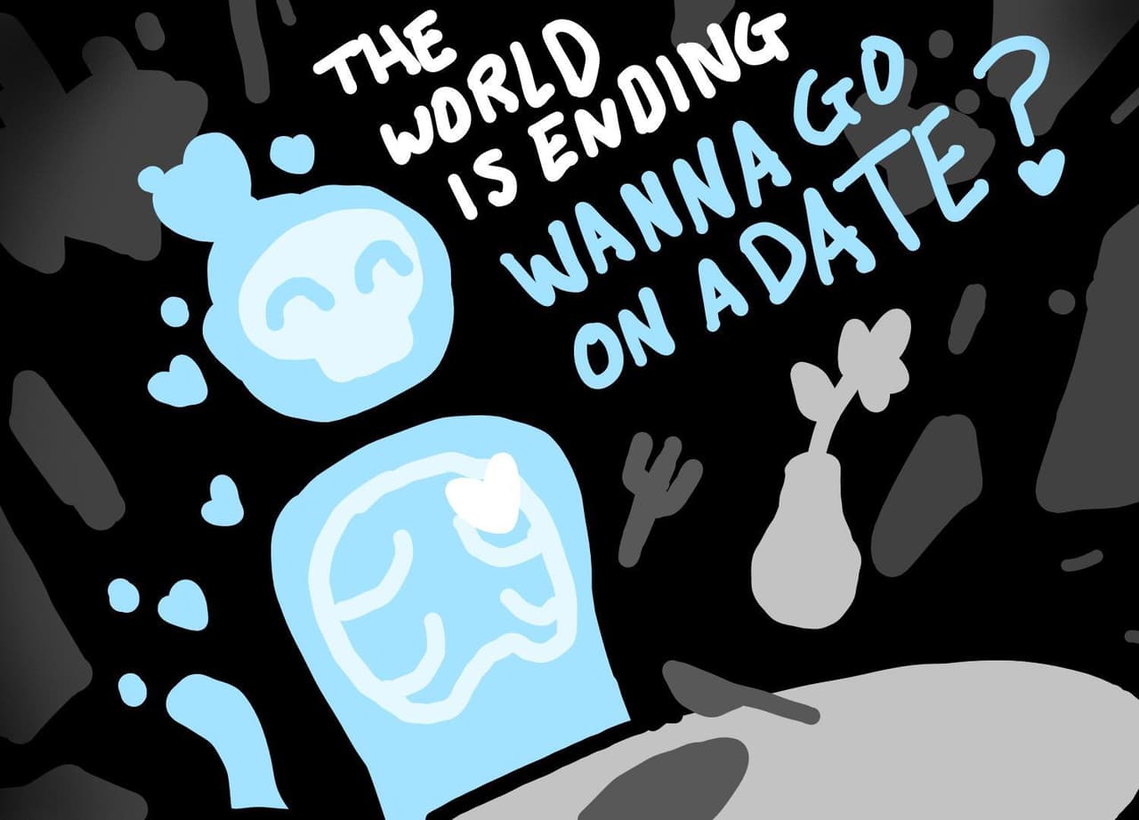 The World is Ending, Wanna go on a Date?