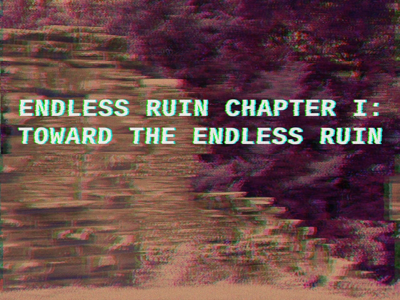 Endless Ruin Chapter I: Toward The Endless Ruin