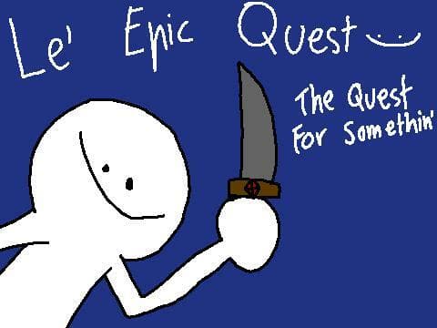 Le Epic Quest [The Quest For Somethin]