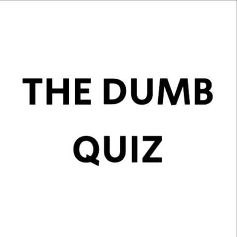 The Dumb Quiz