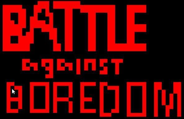 Battle against Boredom