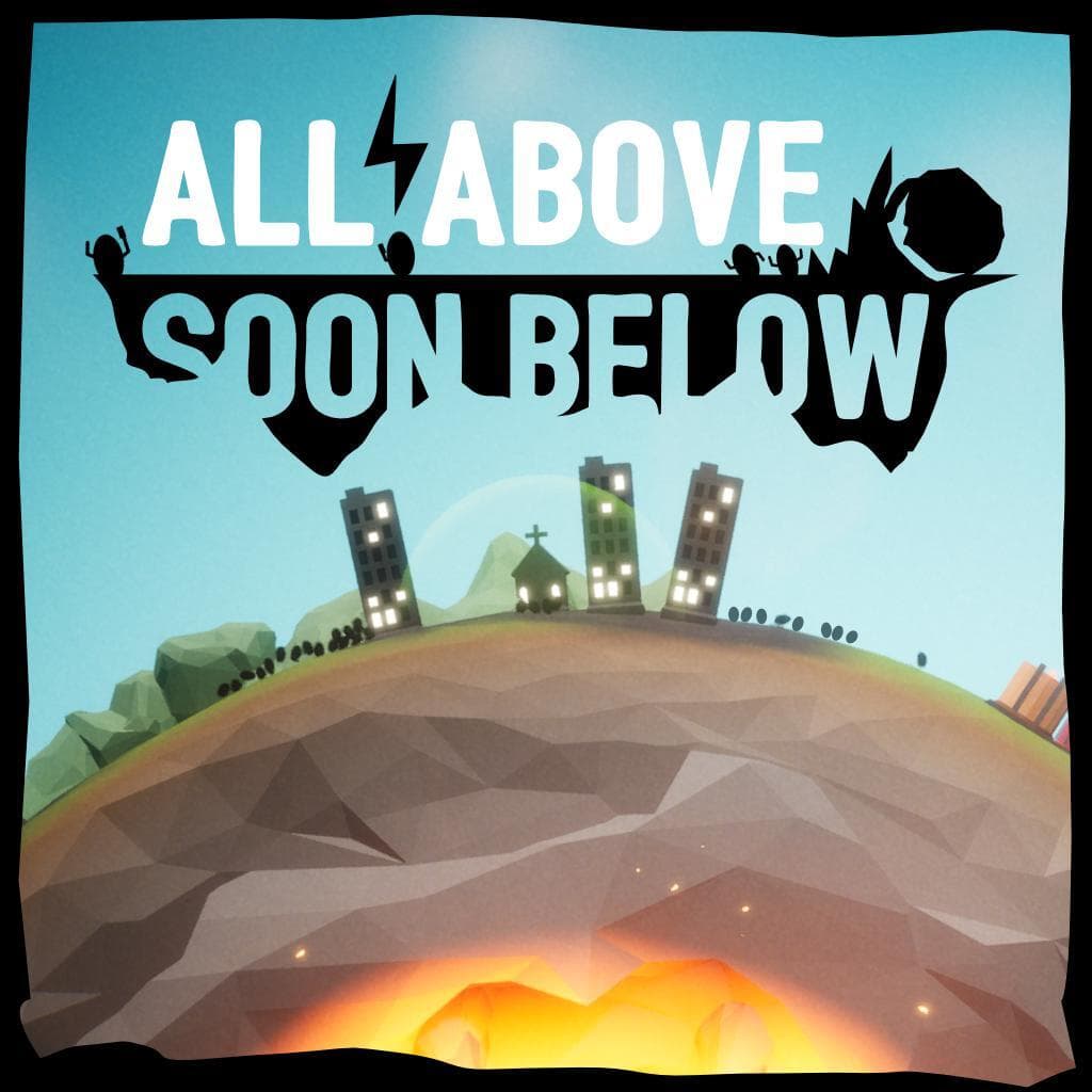 All Above, Soon Below