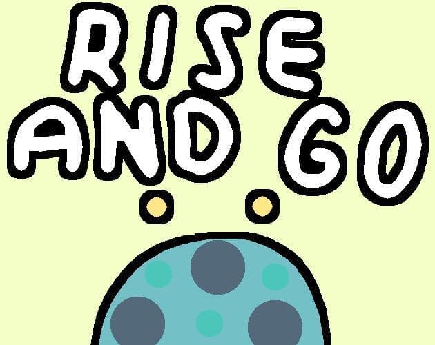 Rise and go