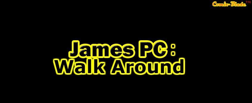James PC: Walk around
