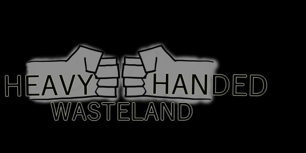 Heavy Handed Wasteland