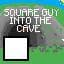 Square Guy into the Cave