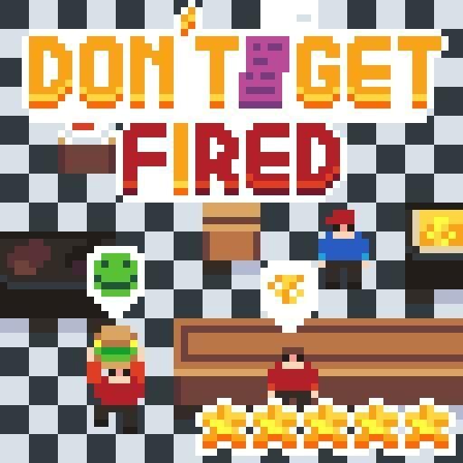 DONT GET FIRED