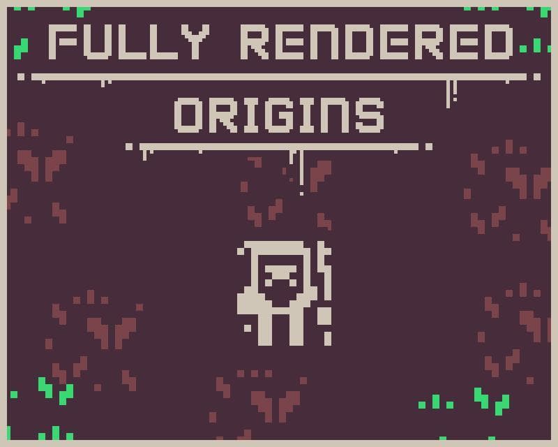 Fully Rendered - Origins