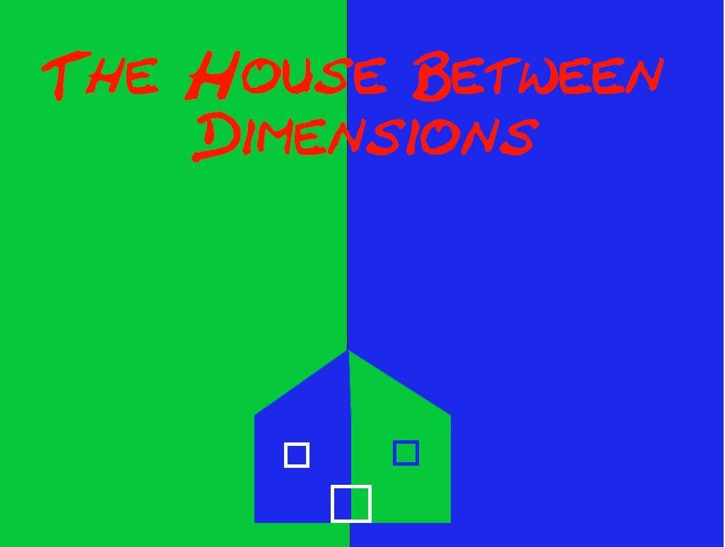 The House Between Dimensions