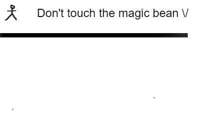 Dont touch the magic bean
