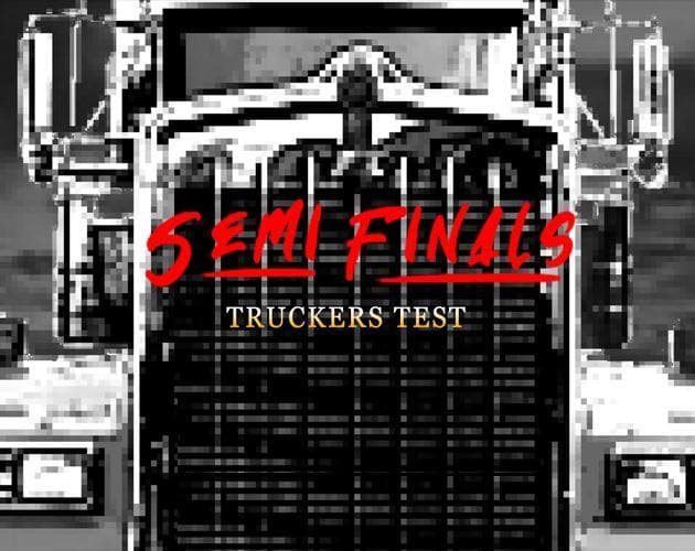 Semi Finals: Truckers Test