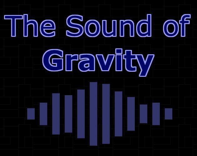 The Sound of Gravity