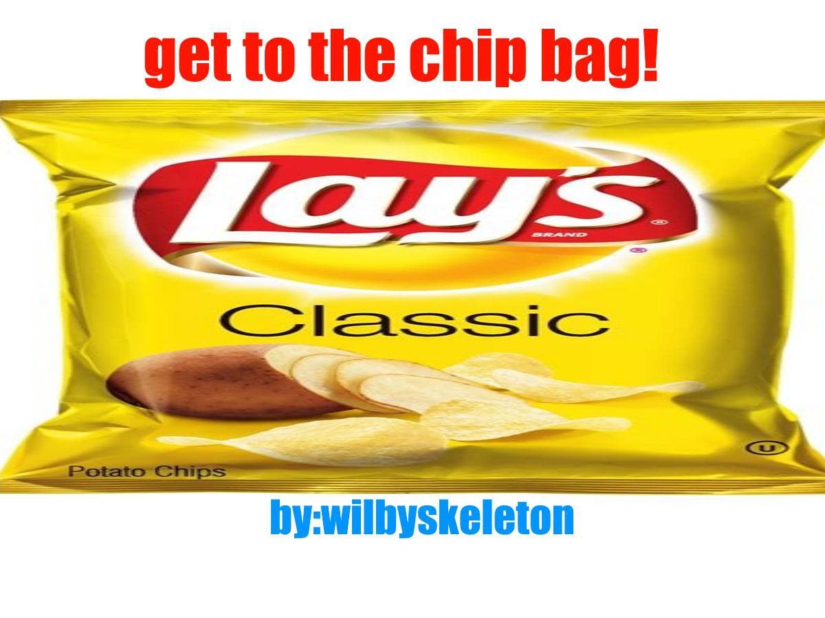 Get to the giant Chip bag!