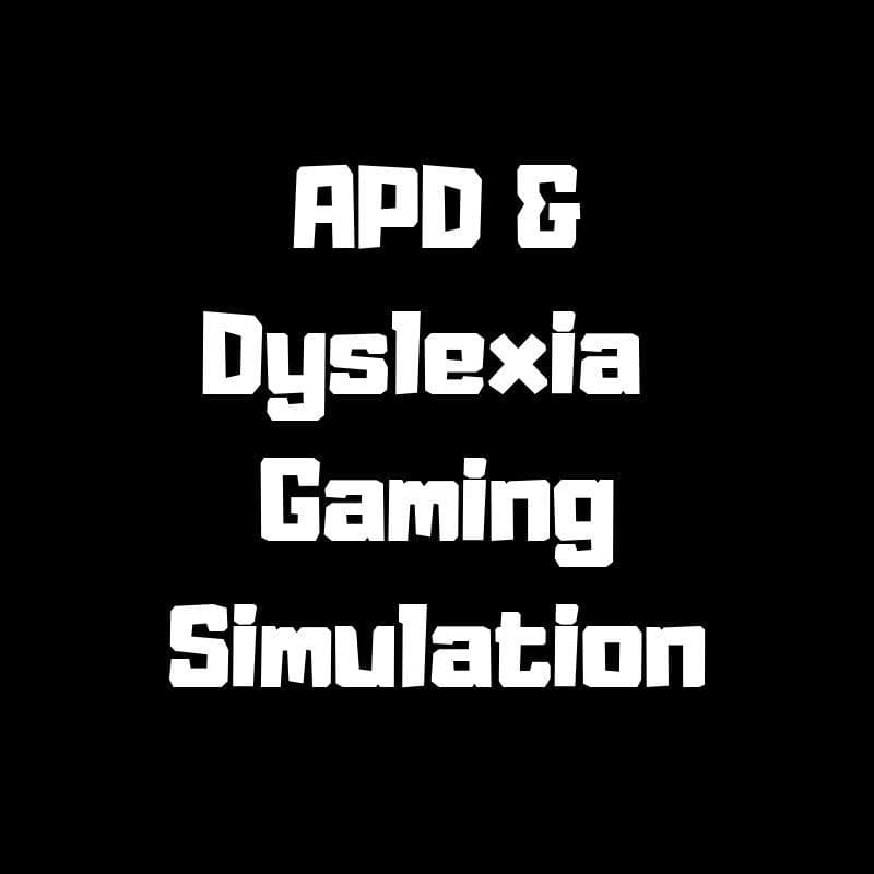 APD & Dyslexia Gaming Simulation