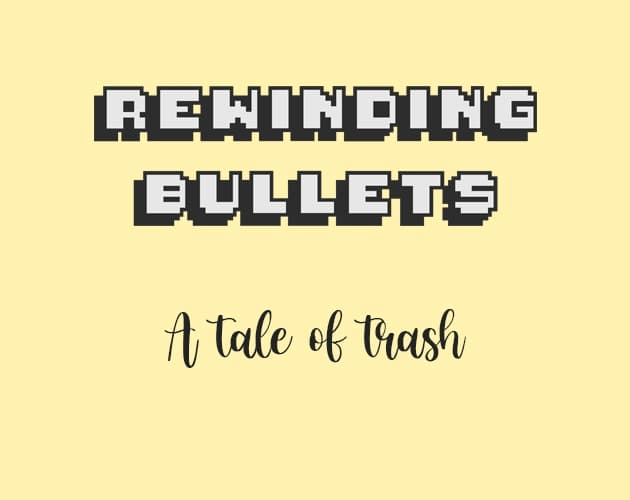 Rewinding Bullets - A tale of trash