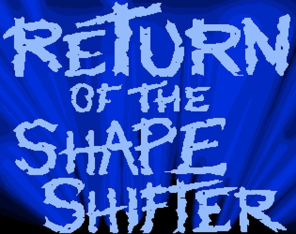 Return of the Shape Shifter (Prototype)