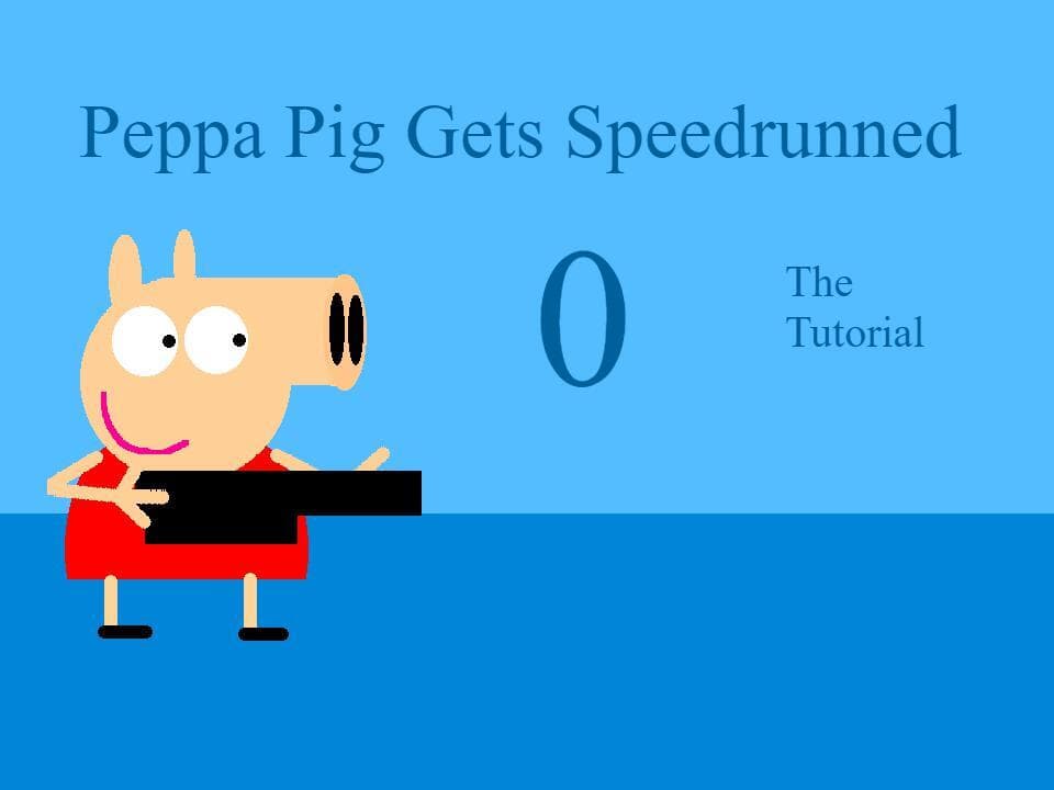 Peppa Pig Gets Speedrunned 0:The Tutorial