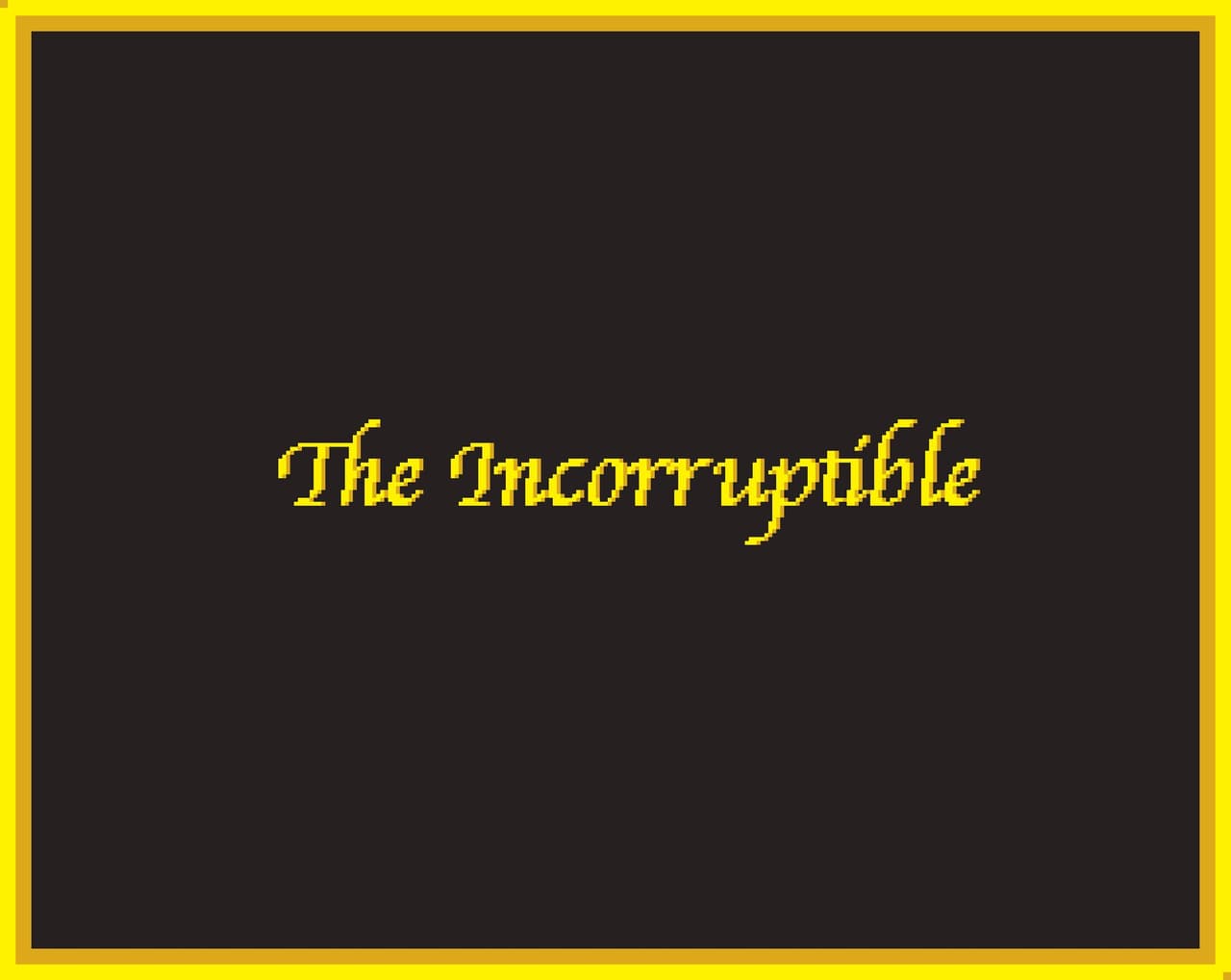 The Incorruptible