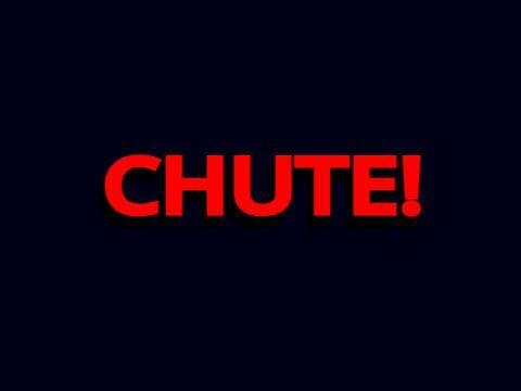 CHUTE!