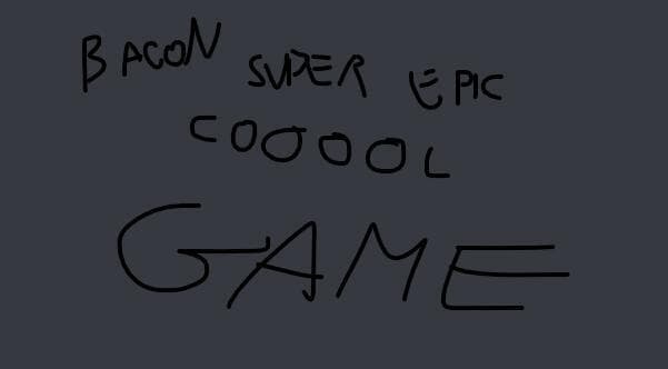 BacoN super epic cool game