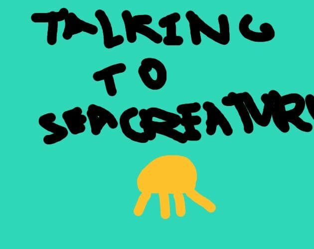 Talking to Sea Creatures