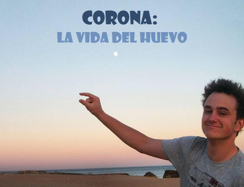 Corona: La Vida del Huevo