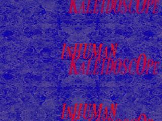 Inhuman Kaleidoscope
