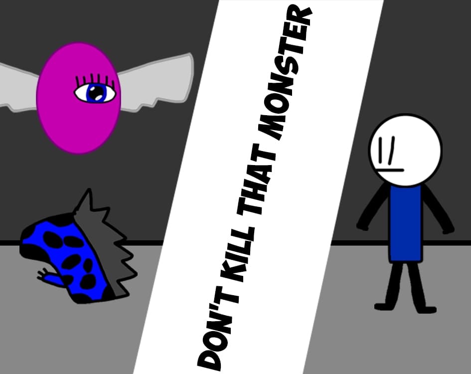 Dont kill that monster