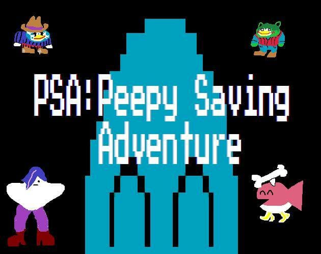 PSA: Peepy Saving Adventure!