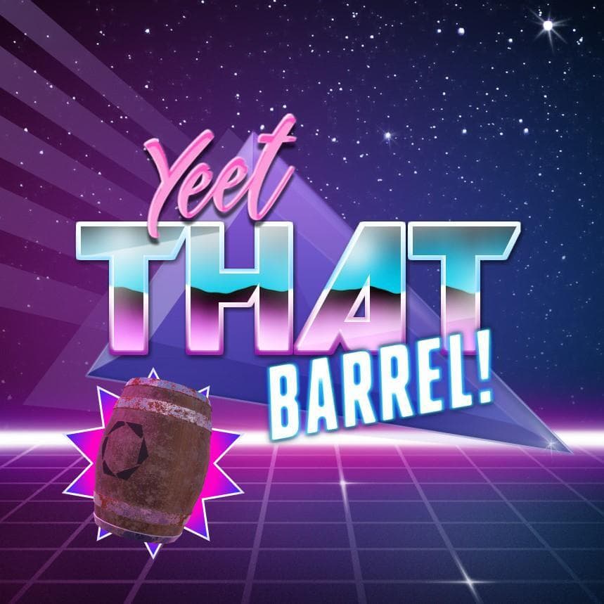 Yeet That Barrel