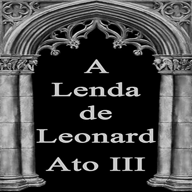 A Lenda de Leonard - Ato III