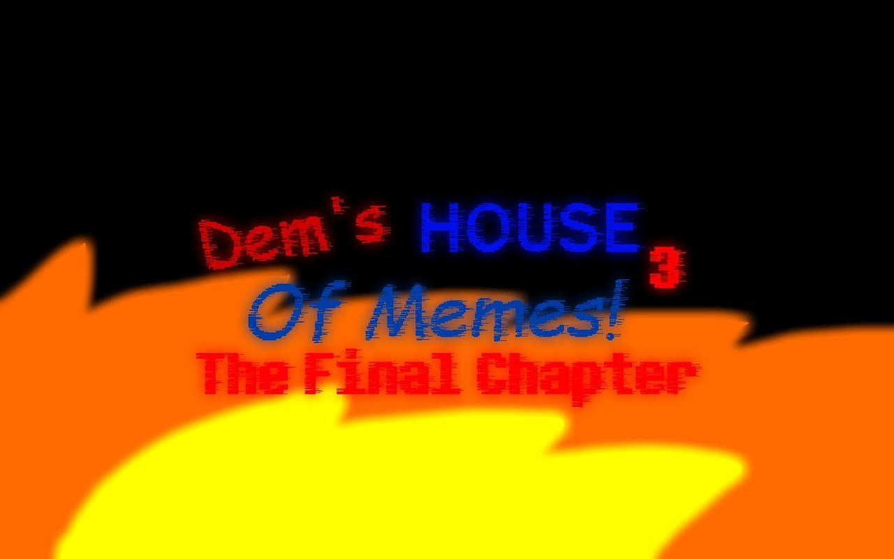 Dems House 3: The Final Chapter