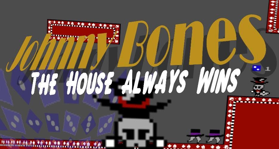 Johnny Bones: The House Always Wins