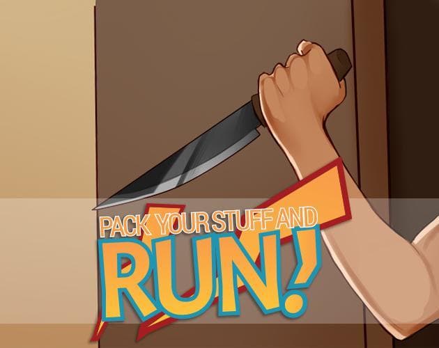 PACK YOUR STUFF AND RUN!
