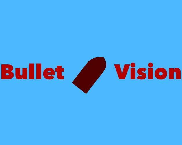 Bullet Vision (shmooy)