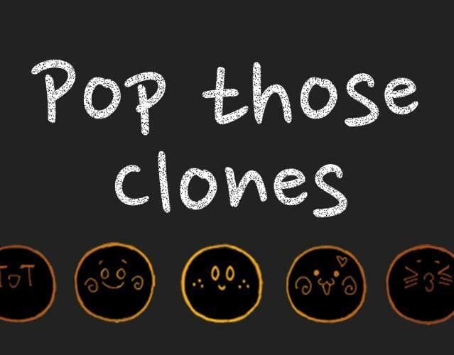 Pop Those Clones