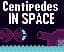 Centipedes In Space - GDKO 2023 - Round 4